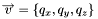 \[ \overrightarrow{v}= \left\{ q_x, q_y, q_z \right\} \]