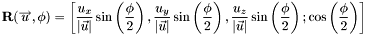 \[ \mathbf{R}(\overrightarrow{u}, \phi) = \left[ \frac{{u_x}}{|\vec{u}|}\sin \left( \frac{\phi}{2} \right), \frac{{u_y}}{|\vec{u}|}\sin \left( \frac{\phi}{2} \right), \frac{{u_z}}{|\vec{u}|}\sin \left( \frac{\phi}{2} \right); \cos \left( \frac{\phi}{2} \right) \right] \]